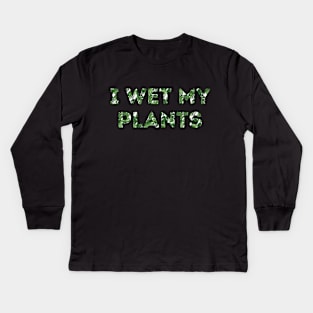 I Wet My Plants Kids Long Sleeve T-Shirt